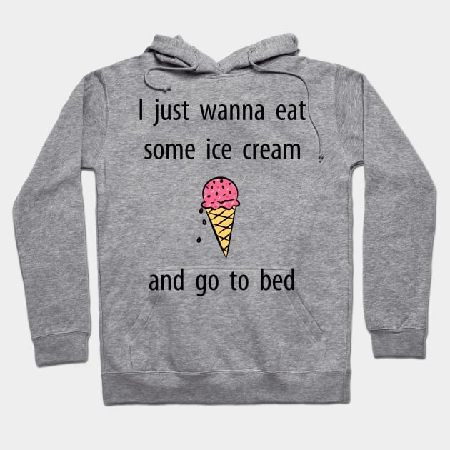 Just Wanna Eat Ice Cream T Shirt Hoodie by HomeGiftShop